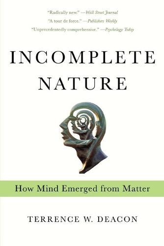 Incomplete Nature: How Mind Emerged from Matter  by Terrence W. Deacon at Abbey's Bookshop, 