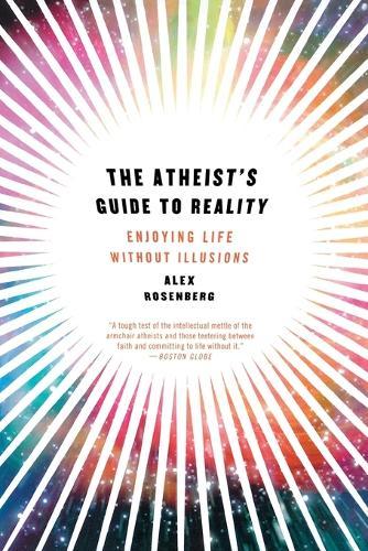 The Atheist's Guide to Reality: Enjoying Life without Illusions  by Alex Rosenberg (Duke University) at Abbey's Bookshop, 
