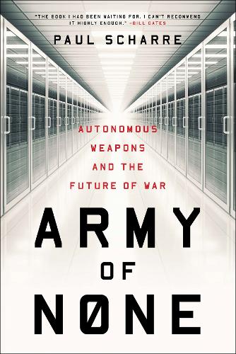 Army of None: Autonomous Weapons and the Future of War  by Paul Scharre at Abbey's Bookshop, 