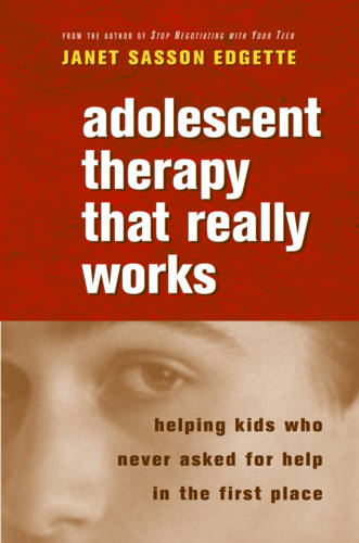 Adolescent Therapy That Really Works: Helping Kids Who Never Asked for Help in the First Place  by Janet Sasson Edgette at Abbey's Bookshop, 