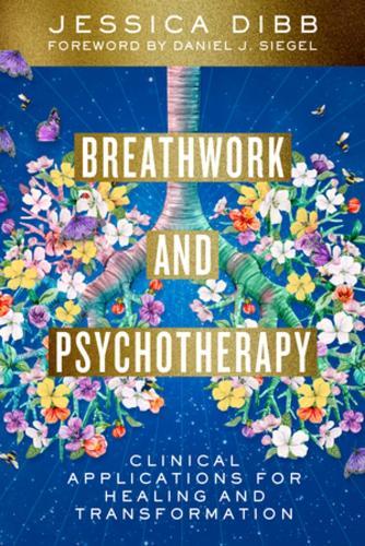 Breathwork and Psychotherapy: Clinical Applications for Healing and Transformation  by Jessica Dibb at Abbey's Bookshop, 