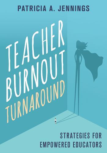 Teacher Burnout Turnaround: Strategies for Empowered Educators  by Patricia A. Jennings (University of Virginia) at Abbey's Bookshop, 