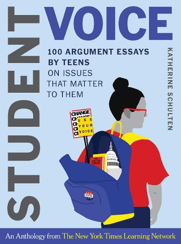 Student Voice: 100 Argument Essays by Teens on Issues That Matter to Them  by Katherine Schulten at Abbey's Bookshop, 