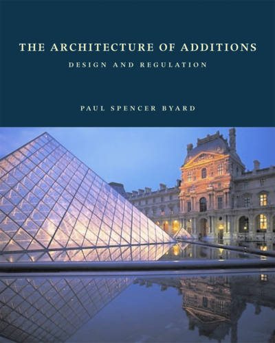 The Architecture of Additions: Design and Regulation  by Paul Spencer Byard at Abbey's Bookshop, 