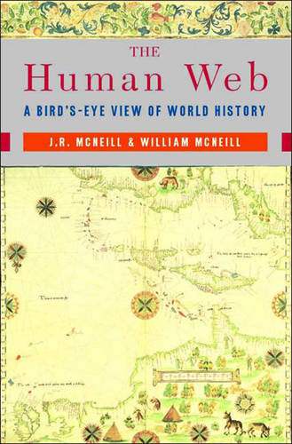 The Human Web: A Bird's-Eye View of World History  by J. R. McNeill (Georgetown University) at Abbey's Bookshop, 