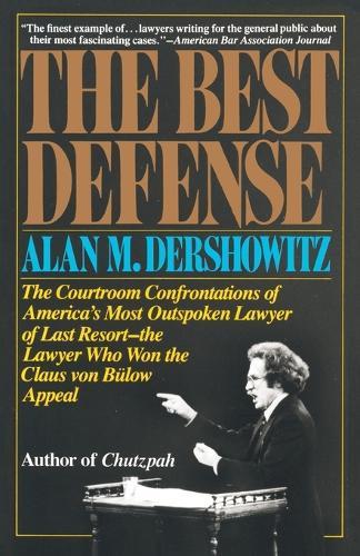 The Best Defense: The Courtroom Confrontations of America's Most Outspoken Lawyer of Last Resort-- the Lawyer Who Won the Claus von Bulow Appeal  by Alan Dershowitz at Abbey's Bookshop, 