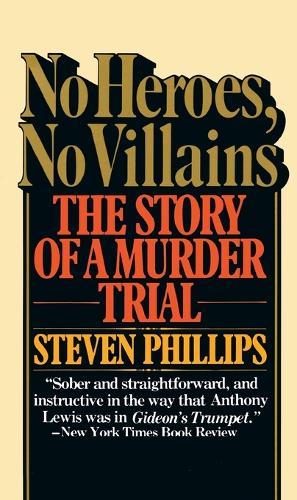 No Heroes, No Villains: The Story of a Murder Trial  by Steven J. Phillips at Abbey's Bookshop, 