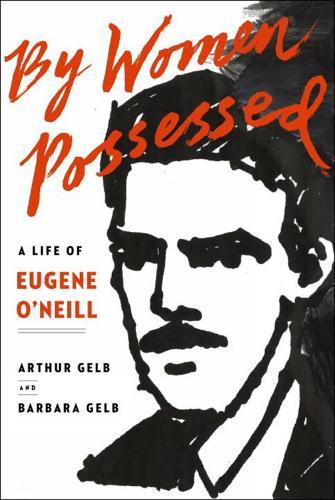 By Women Possessed: A Life of Eugene O'Neill  by Arthur Gelb at Abbey's Bookshop, 