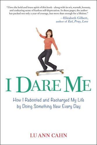 I Dare Me: How I Rebooted and Recharged My Life by Doing Something New Every Day  by Lu Ann Cahn (Lu Ann Cahn) at Abbey's Bookshop, 