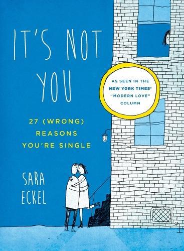 It's Not You: 27 (Wrong) Reasons You'Re Single  by Sara Eckel (Sara Eckel) at Abbey's Bookshop, 