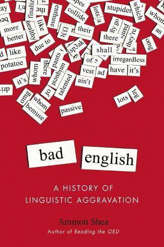 Bad English: A History of Linguistic Aggravation  by Ammon Shea at Abbey's Bookshop, 