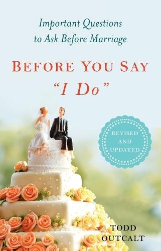 Before You Say ""I Do"": Important Questions to Ask Before Marriage, Revised and Updated  by Todd Outcalt at Abbey's Bookshop, 