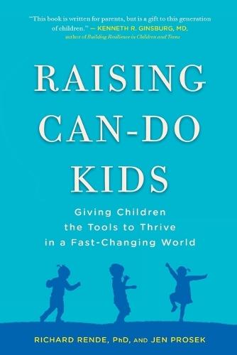 Raising Can-Do Kids: Giving Children the Tools to Thrive in a Fast-Changing World  by Richard Rende (Richard Rende) at Abbey's Bookshop, 