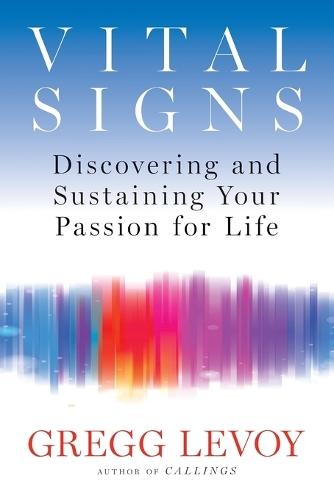 Vital Signs: Discovering and Sustaining Your Passion for Life  by Gregg Levoy (Gregg Levoy) at Abbey's Bookshop, 
