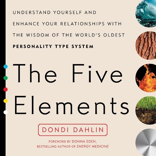 The Five Elements: Understand Yourself and Enhance Your Relationships with the Wisdom of the World's Oldest Personality Type System  by Dondi Dahlin (Dondi Dahlin) at Abbey's Bookshop, 