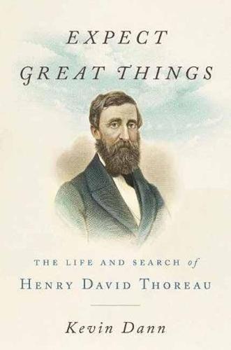 Expect Great Things: The Life and Search of Henry David Thoreau  by Kevin Dann (Kevin Dann) at Abbey's Bookshop, 