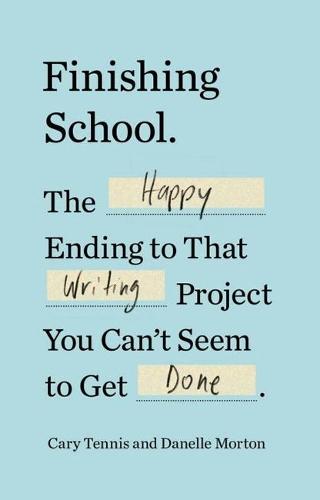 Finishing School: The Happy Ending to That Writing Project You Can't Seem to Get Done  by Cary Tennis (Cary Tennis) at Abbey's Bookshop, 
