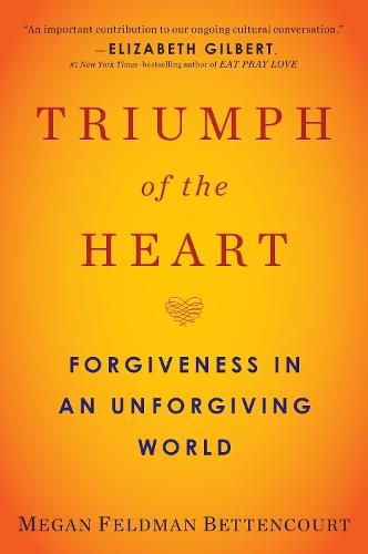Triumph of the Heart: Forgiveness in an Unforgiving World  by Megan Feldman Bettencourt (Megan Feldman Bettencourt) at Abbey's Bookshop, 