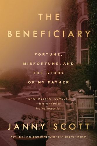 The Beneficiary: Fortune, Misfortune, and the Story of My Father  by Janny Scott at Abbey's Bookshop, 