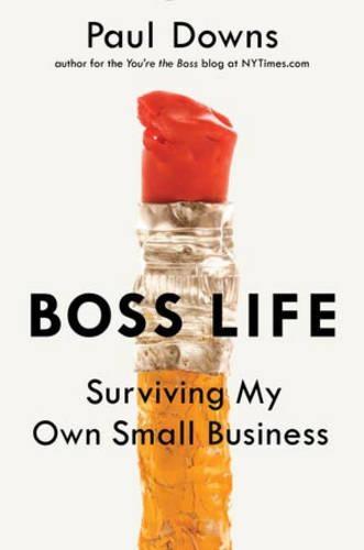 Boss Life: Surviving My Own Small Business  by Paul Downs (Paul Downs) at Abbey's Bookshop, 