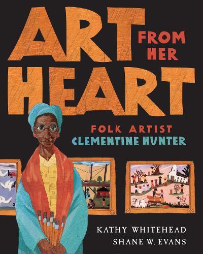 Art From Her Heart: Folk Artist Clementine Hunter  by Kathy Whitehead at Abbey's Bookshop, 
