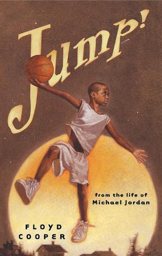 Jump!: From the Life of Michael Jordan  by Floyd Cooper at Abbey's Bookshop, 