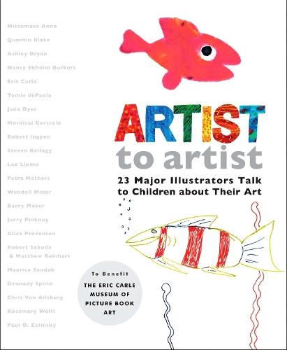 Artist to Artist: 23 Major Illustrators Talk to Children About Their Art  by Eric Carle Museum Pict. Bk Art at Abbey's Bookshop, 