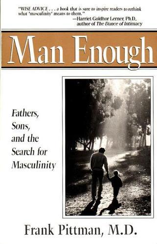 Man Enough: Fathers, Sons, and the Search for Masculinity  by Frank Pittman (Frank Pittman) at Abbey's Bookshop, 
