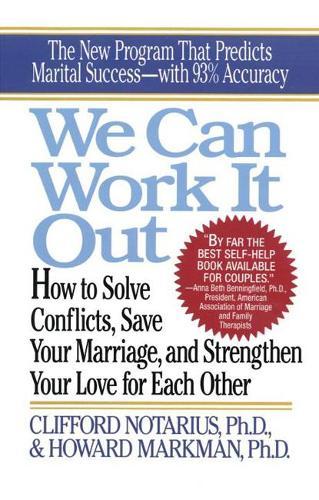 We Can Work it out: How to Solve Conflicts, Save Your Marriage, and Strengthen Your Love for Each Other  by Clifford Notarius (Clifford Notarius) at Abbey's Bookshop, 