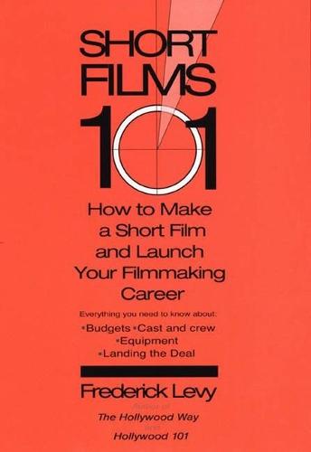 Short Films 101: How to Make a Short for Under $50k - and Launch Your Filmmaking Career  by Frederick Levy (Frederick Levy) at Abbey's Bookshop, 