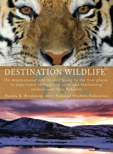 Destination Wildlife: An International Site-by-Side Guide to the Best Places to Experience Endangered, Rare, and Fascinating Animals...  by Pamela K Brodowsky at Abbey's Bookshop, 