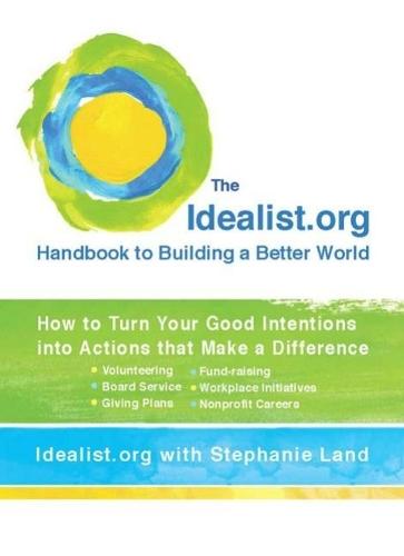 Idealist.Org Handbook to Building a Better World: How to Turn Your Good Intentions into Actions That Make a Difference  by Idealist.org at Abbey's Bookshop, 