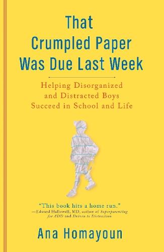 That Crumpled Paper Was Due Last Week: Helping Disorganized and Distracted Boys Succeed in School and Life  by Ana Homayoun at Abbey's Bookshop, 