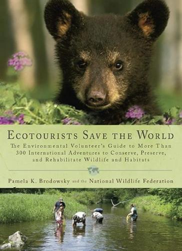 Ecotourists Save The World: The Environmental Volunteer's Guide to More Than 300 International Adventures to Conserve, Preserve and...  by Pamela K Brodowsky at Abbey's Bookshop, 
