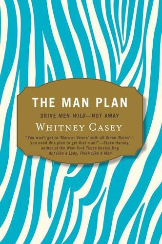 The Man Plan: Drive Men Wild - Not Away  by Whitney Casey at Abbey's Bookshop, 