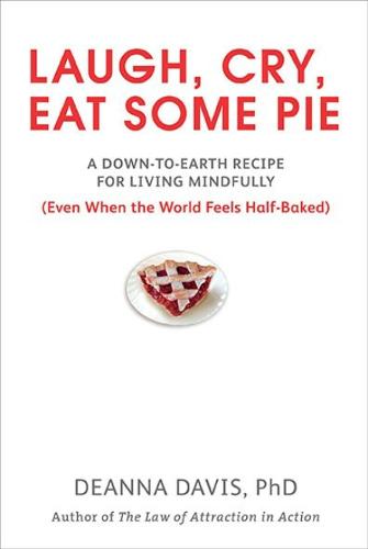 Laugh, Cry, Eat Some Pie: A Down-to-Earth Recipe for Living Mindfully (Even When the World Feels Half-Baked)  by Deanna Davis (Deanna Davis) at Abbey's Bookshop, 