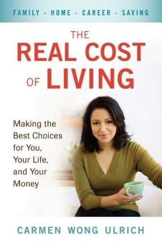 The Real Cost of Living: Making the Best Choices for You, Your Life, and Your Money  by Carmen Wong Ulrich (Carmen Wong Ulrich) at Abbey's Bookshop, 