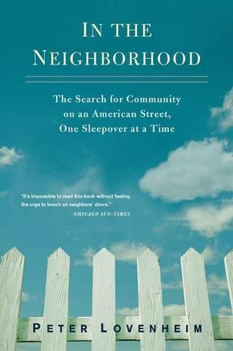 In the Neighborhood: The Search for Community on an American Street, One Sleepover at a Time  by Peter Lovenheim (Peter Lovenheim) at Abbey's Bookshop, 