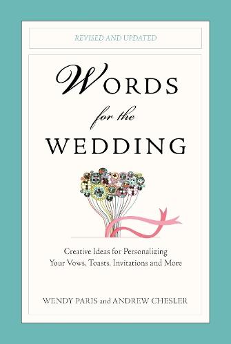 Words for the Wedding: Creative Ideas for Personalizing Your Vows, Toasts, Invitations, and More  by Wendy Paris at Abbey's Bookshop, 