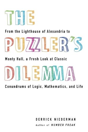 The Puzzler's Dilemma: From the Lighthouse of Alexandria to Monty Hall, a Fresh Look at Classic Conundr ums of Logic, Mathematics, and Life  by Derrick Niederman at Abbey's Bookshop, 