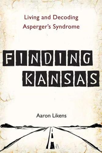 Finding Kansas: Living and Decoding Asperger's Syndrome  by Aaron Likens (Aaron Likens) at Abbey's Bookshop, 