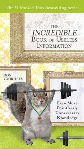 The Incredible Book of Useless Information: Even More Pointlessly Unnecessary Knowledge  by Don Voorhees (Don Voorhees) at Abbey's Bookshop, 