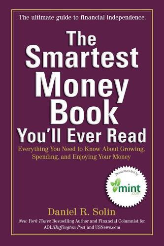 The Smartest Money Book You'Ll Ever Read: Everything You Need to Know About Growing, Spending, and Enjoying Your Money  by Daniel R. Solin (Daniel R. Solin) at Abbey's Bookshop, 
