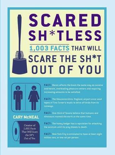 Scared Sh*Tless: 1,003 Facts That Will Scare the Sh*t out of You  by Cary McNeal (Cary McNeal) at Abbey's Bookshop, 