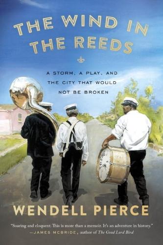 The Wind in the Reeds: A Storm, A Play, and the City That Would Not Be Broken  by Wendell Pierce at Abbey's Bookshop, 