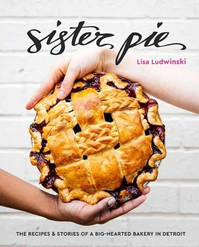 Sister Pie: Recipes and Stories from the Detroit Bakery  by Lisa Ludwinski at Abbey's Bookshop, 
