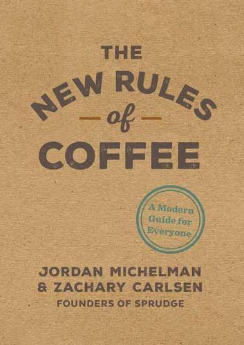 The New Rules of Coffee: A Modern Guide for Everyone  by Jordan Michelman at Abbey's Bookshop, 