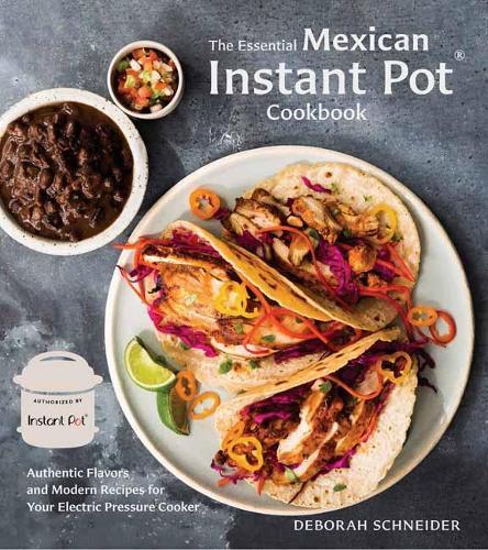 The Essential Mexican Instant Pot Cookbook: Authentic Flavors and Modern Recipes for Your Electric Pressure Cooker  by Deborah Schneider at Abbey's Bookshop, 