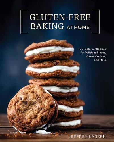 Gluten-Free Baking At Home: 113 Never-Fail, Totally Delicious Recipes for Breads, Cakes, Cookies, and More  by Jeffrey Larsen at Abbey's Bookshop, 