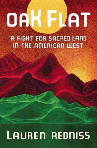 Oak Flat: A Fight for Sacred Land in the American West  by Lauren Redniss at Abbey's Bookshop, 